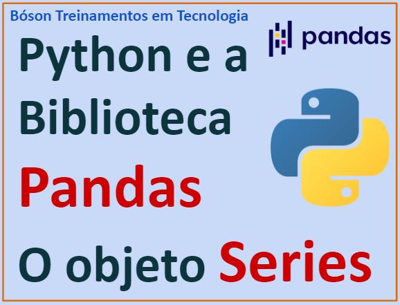 Como Usar O Objeto Series Da Biblioteca Pandas Em Python Bóson Treinamentos Em Ciência E 9263