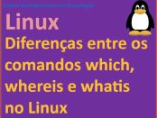 Diferença entre os comandos which whereis e whatis no Linux